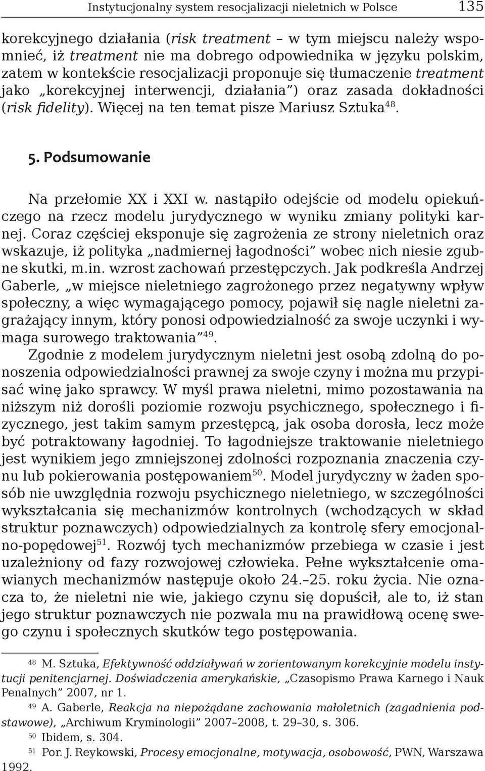 Podsumowanie Na przełomie XX i XXI w. nastąpiło odejście od modelu opiekuńczego na rzecz modelu jurydycznego w wyniku zmiany polityki karnej.