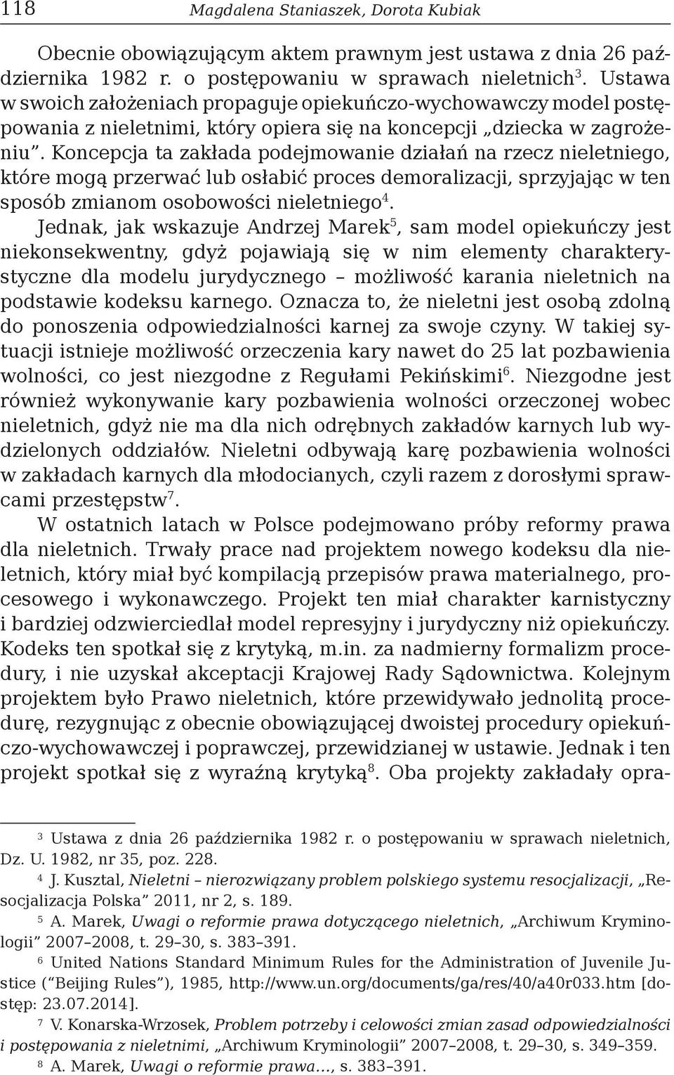 Koncepcja ta zakłada podejmowanie działań na rzecz nieletniego, które mogą przerwać lub osłabić proces demoralizacji, sprzyjając w ten sposób zmianom osobowości nieletniego 4.