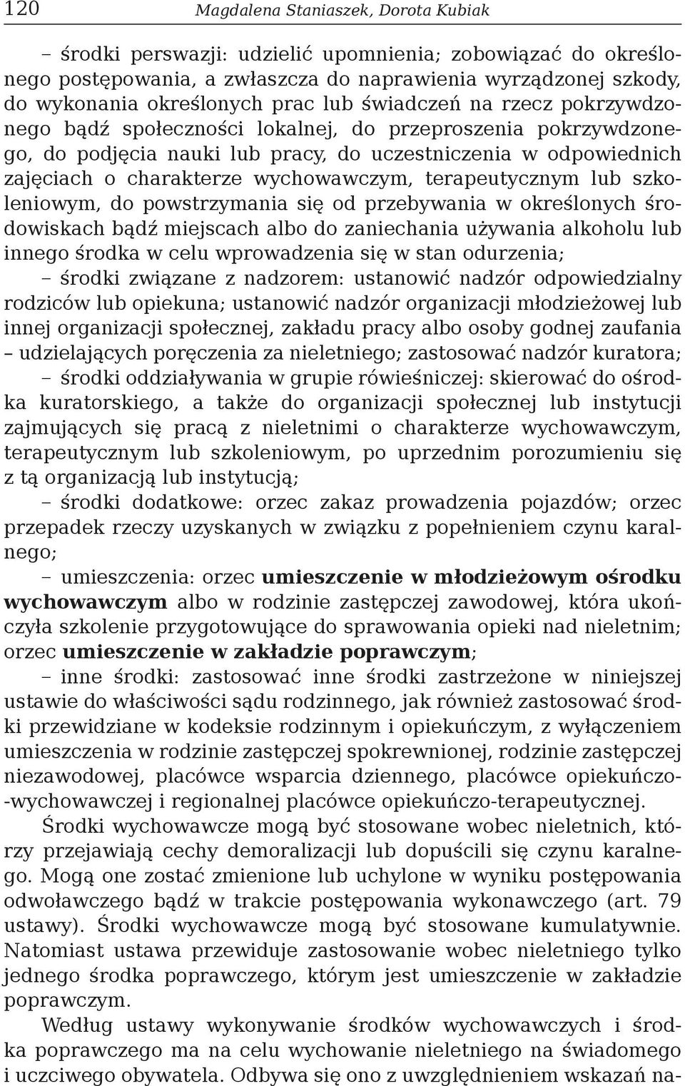 terapeutycznym lub szkoleniowym, do powstrzymania się od przebywania w określonych środowiskach bądź miejscach albo do zaniechania używania alkoholu lub innego środka w celu wprowadzenia się w stan