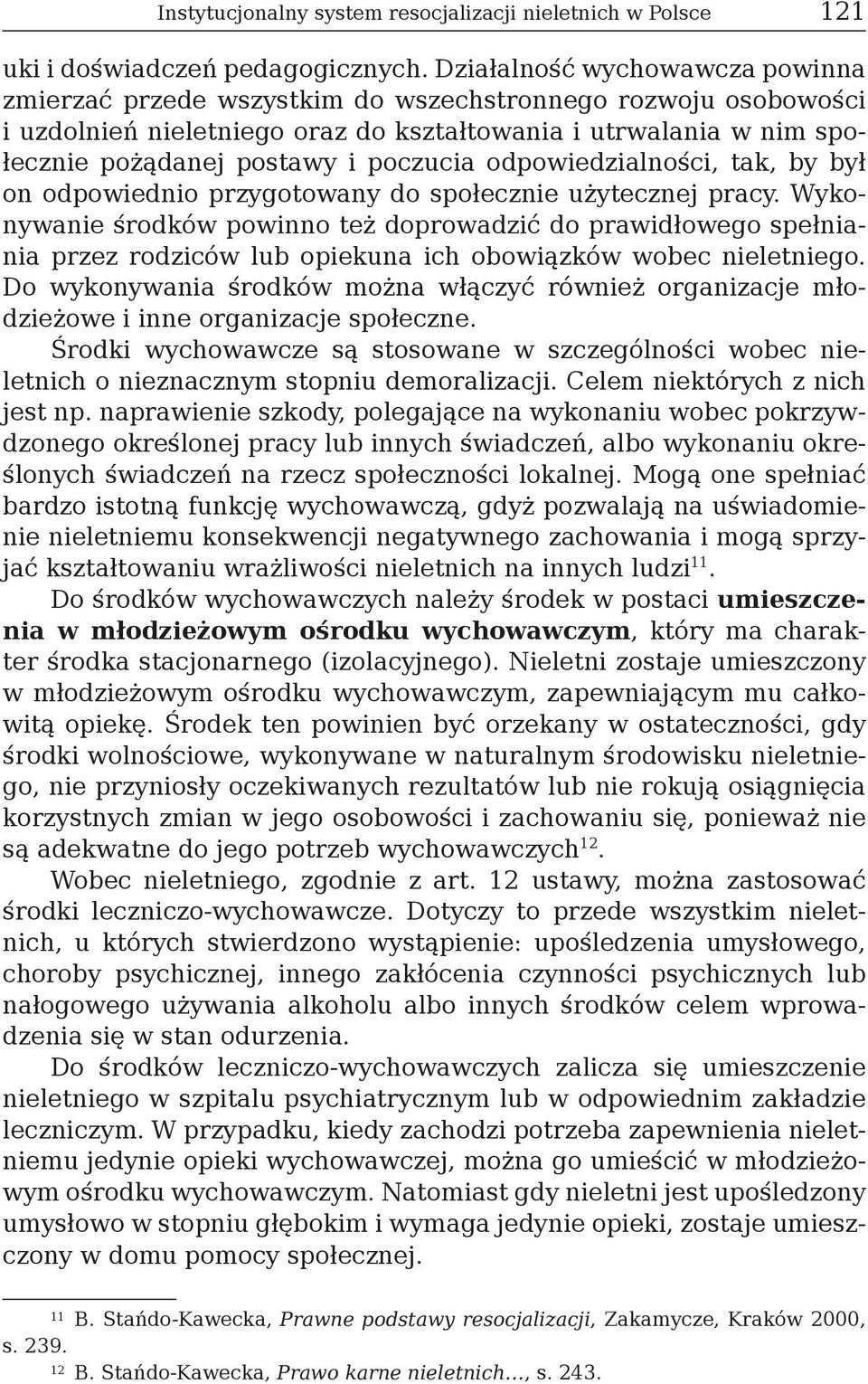 poczucia odpowiedzialności, tak, by był on odpowiednio przygotowany do społecznie użytecznej pracy.