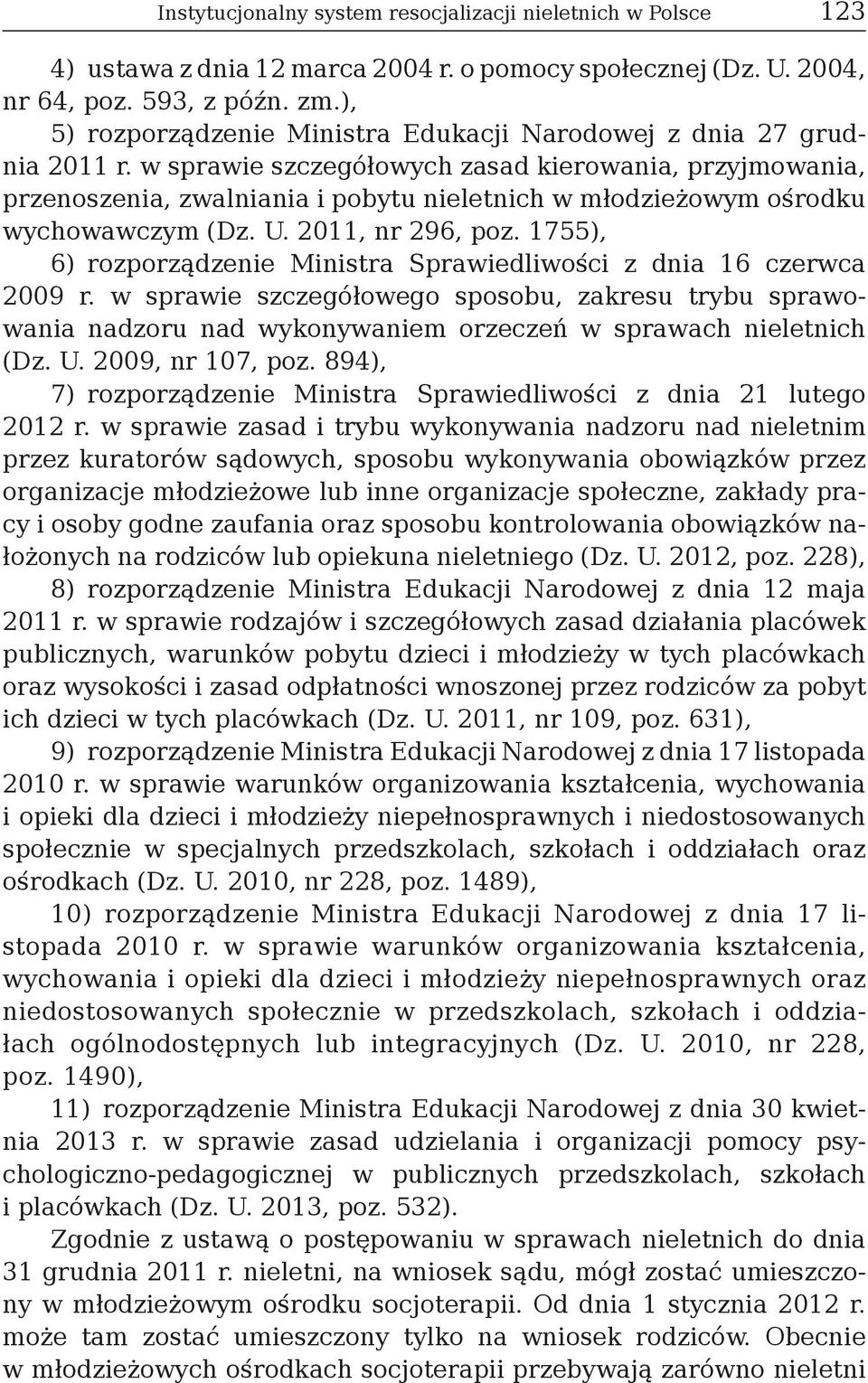 w sprawie szczegółowych zasad kierowania, przyjmowania, przenoszenia, zwalniania i pobytu nieletnich w młodzieżowym ośrodku wychowawczym (Dz. U. 2011, nr 296, poz.