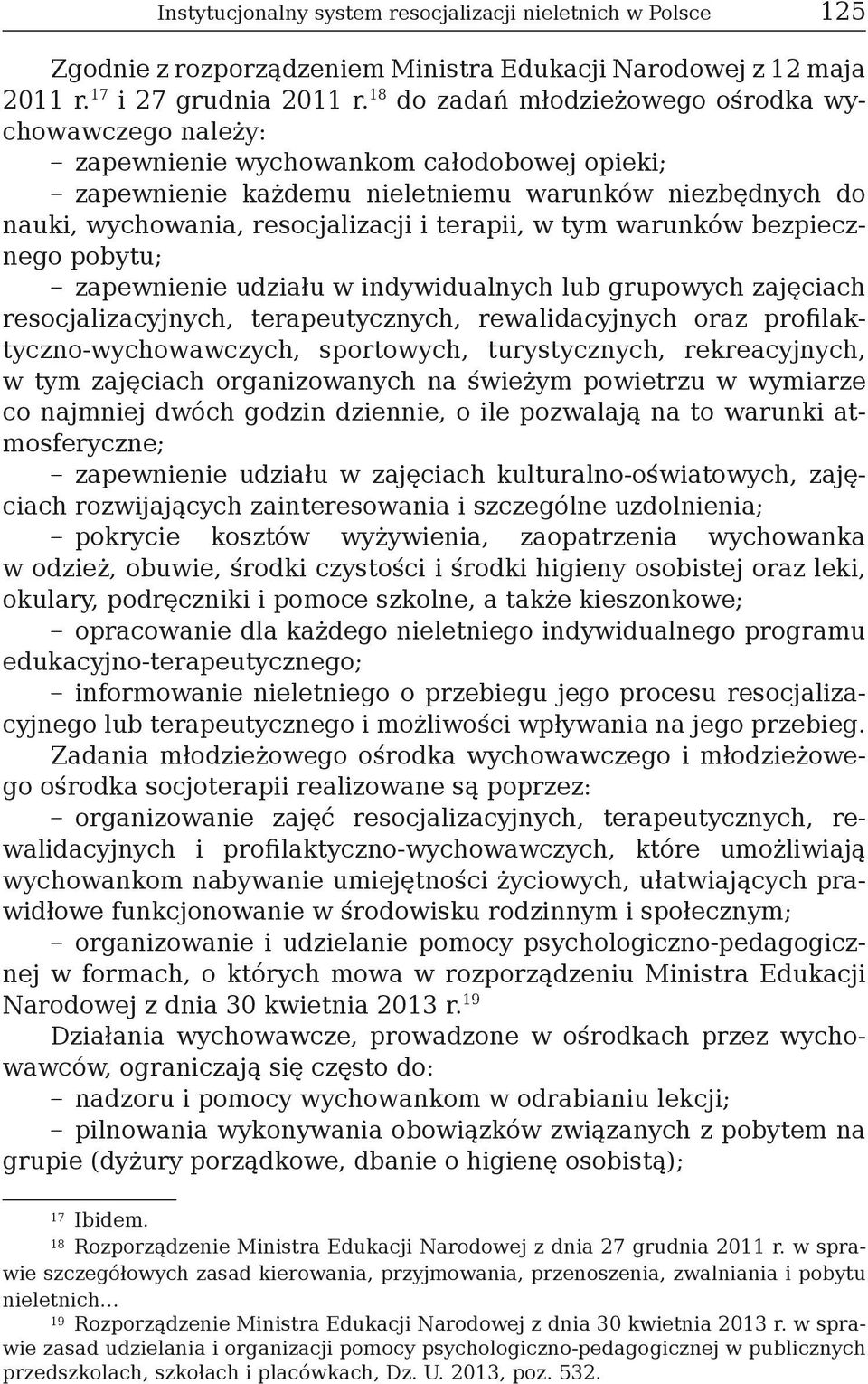 terapii, w tym warunków bezpiecznego pobytu; zapewnienie udziału w indywidualnych lub grupowych zajęciach resocjalizacyjnych, terapeutycznych, rewalidacyjnych oraz profilaktyczno-wychowawczych,