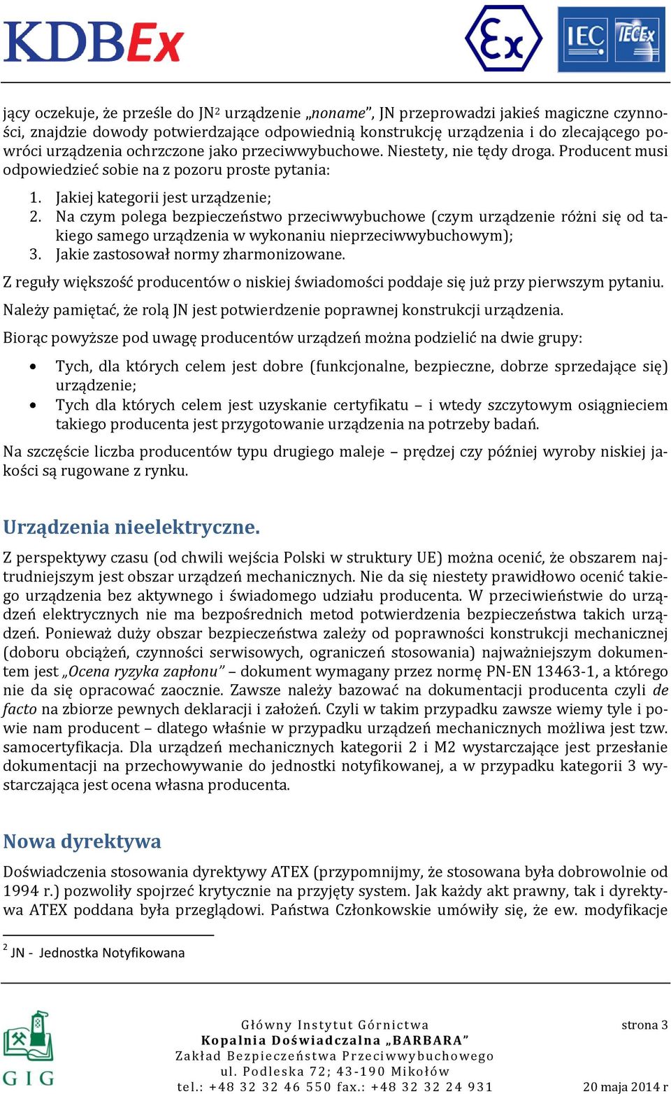 Na czym polega bezpieczeństwo przeciwwybuchowe (czym urządzenie różni się od takiego samego urządzenia w wykonaniu nieprzeciwwybuchowym); 3. Jakie zastosował normy zharmonizowane.