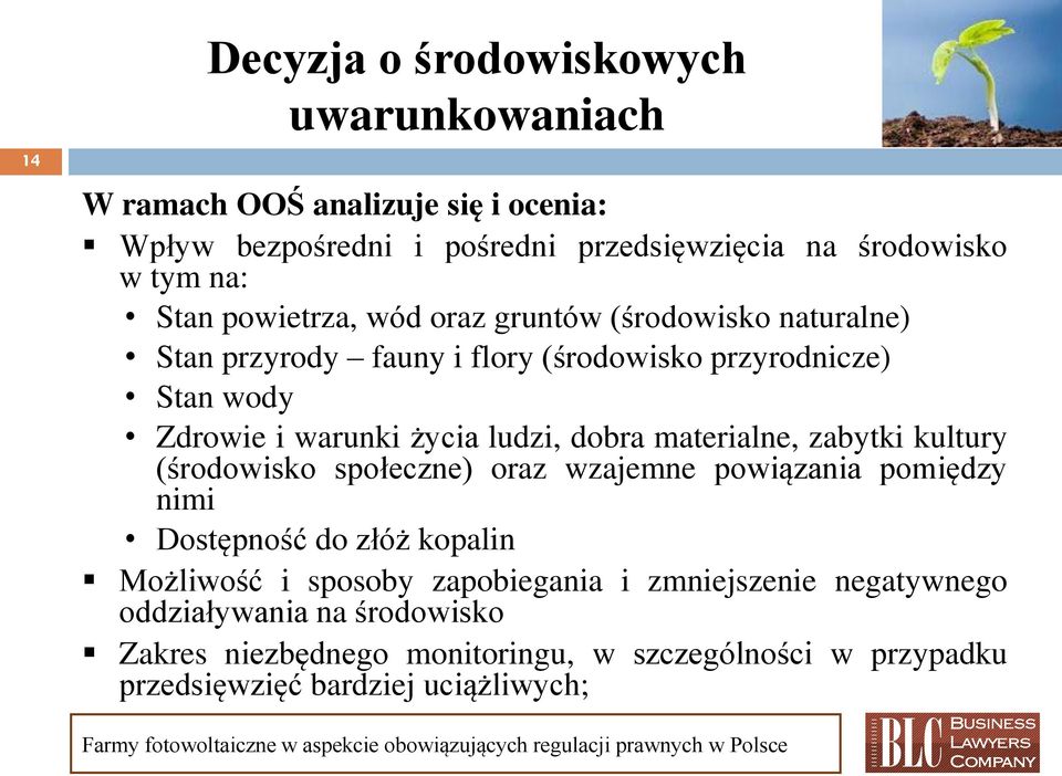 dobra materialne, zabytki kultury (środowisko społeczne) oraz wzajemne powiązania pomiędzy nimi Dostępność do złóż kopalin Możliwość i sposoby