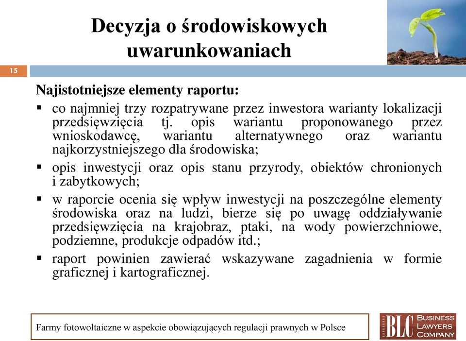 obiektów chronionych i zabytkowych; w raporcie ocenia się wpływ inwestycji na poszczególne elementy środowiska oraz na ludzi, bierze się po uwagę oddziaływanie