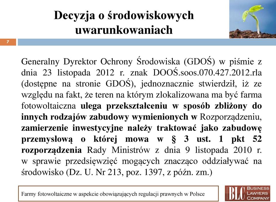 rla (dostępne na stronie GDOŚ), jednoznacznie stwierdził, iż ze względu na fakt, że teren na którym zlokalizowana ma być farma fotowoltaiczna ulega przekształceniu