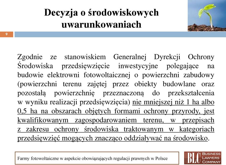 do przekształcenia w wyniku realizacji przedsięwzięcia) nie mniejszej niż 1 ha albo 0,5 ha na obszarach objętych formami ochrony przyrody, jest