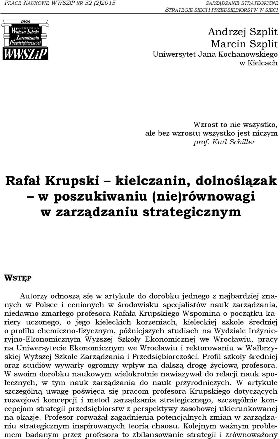 Karl Schiller Rafał Krupski kielczanin, dolnoślązak w poszukiwaniu (nie)równowagi w zarządzaniu strategicznym WSTĘP Autorzy odnoszą się w artykule do dorobku jednego z najbardziej znanych w Polsce i