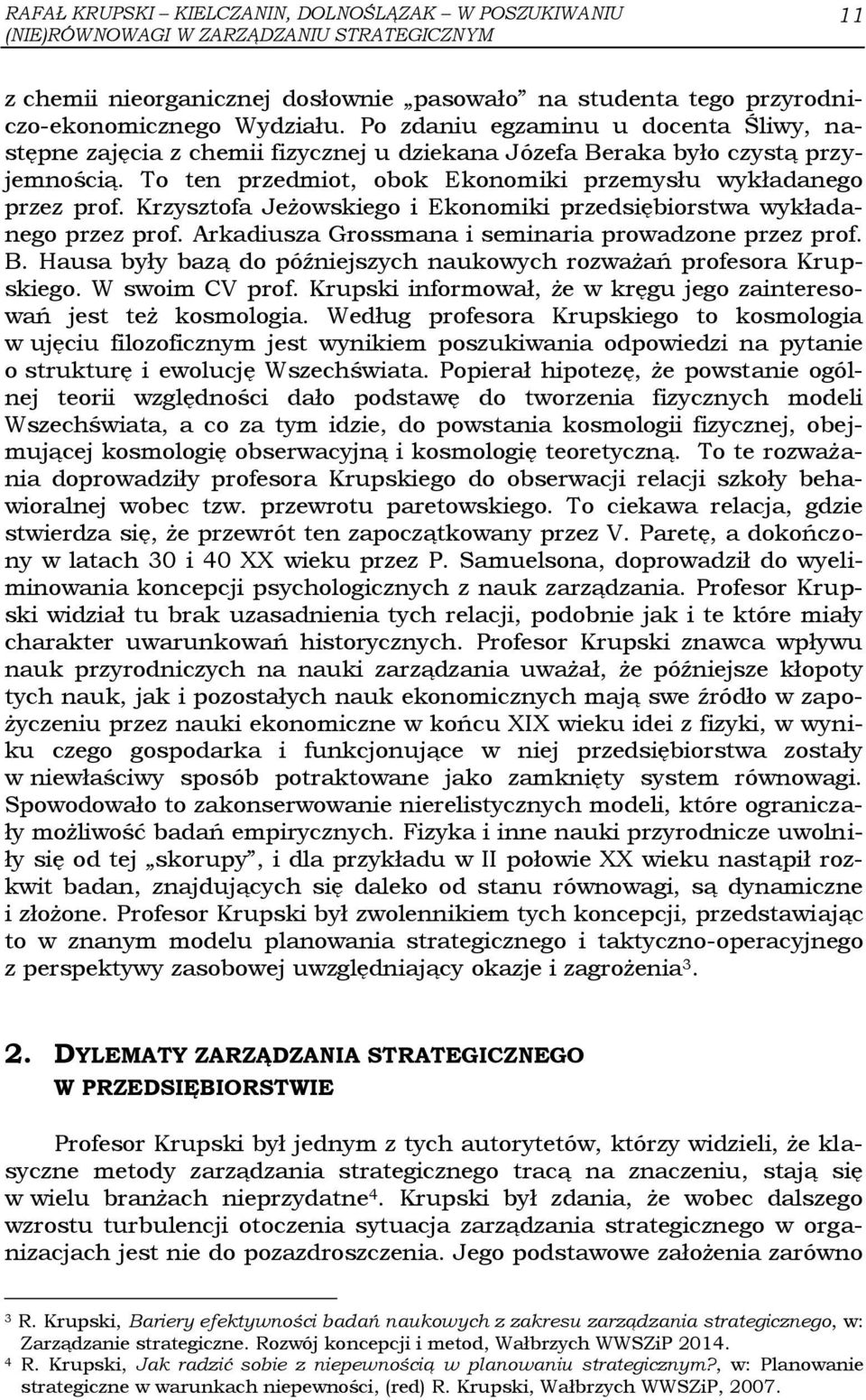 Krzysztofa Jeżowskiego i Ekonomiki przedsiębiorstwa wykładanego przez prof. Arkadiusza Grossmana i seminaria prowadzone przez prof. B.