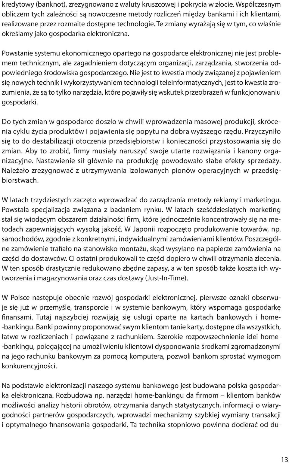 Te zmiany wyrażają się w tym, co właśnie określamy jako gospodarka elektroniczna.