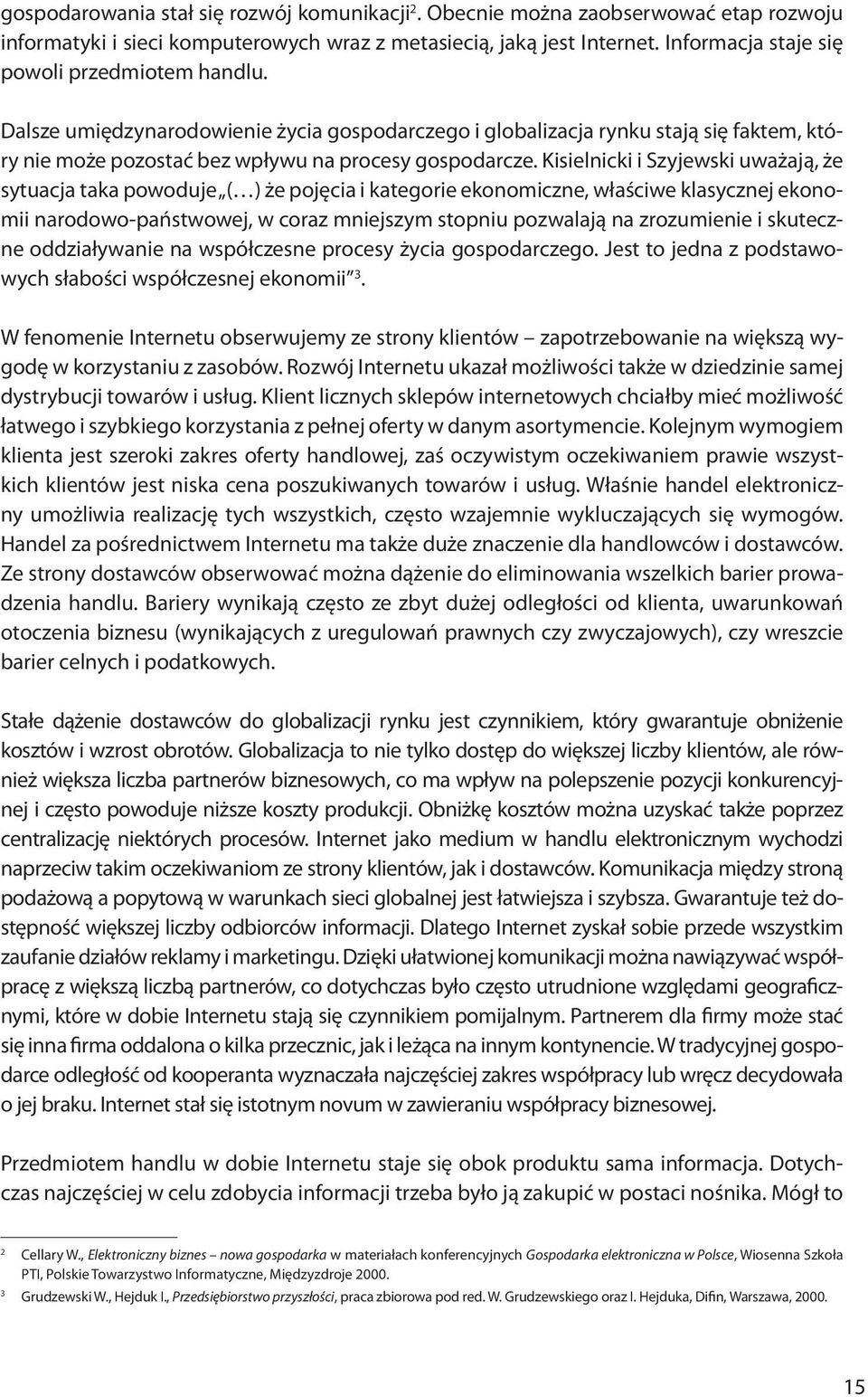 Kisielnicki i Szyjewski uważają, że sytuacja taka powoduje ( ) że pojęcia i kategorie ekonomiczne, właściwe klasycznej ekonomii narodowo-państwowej, w coraz mniejszym stopniu pozwalają na zrozumienie