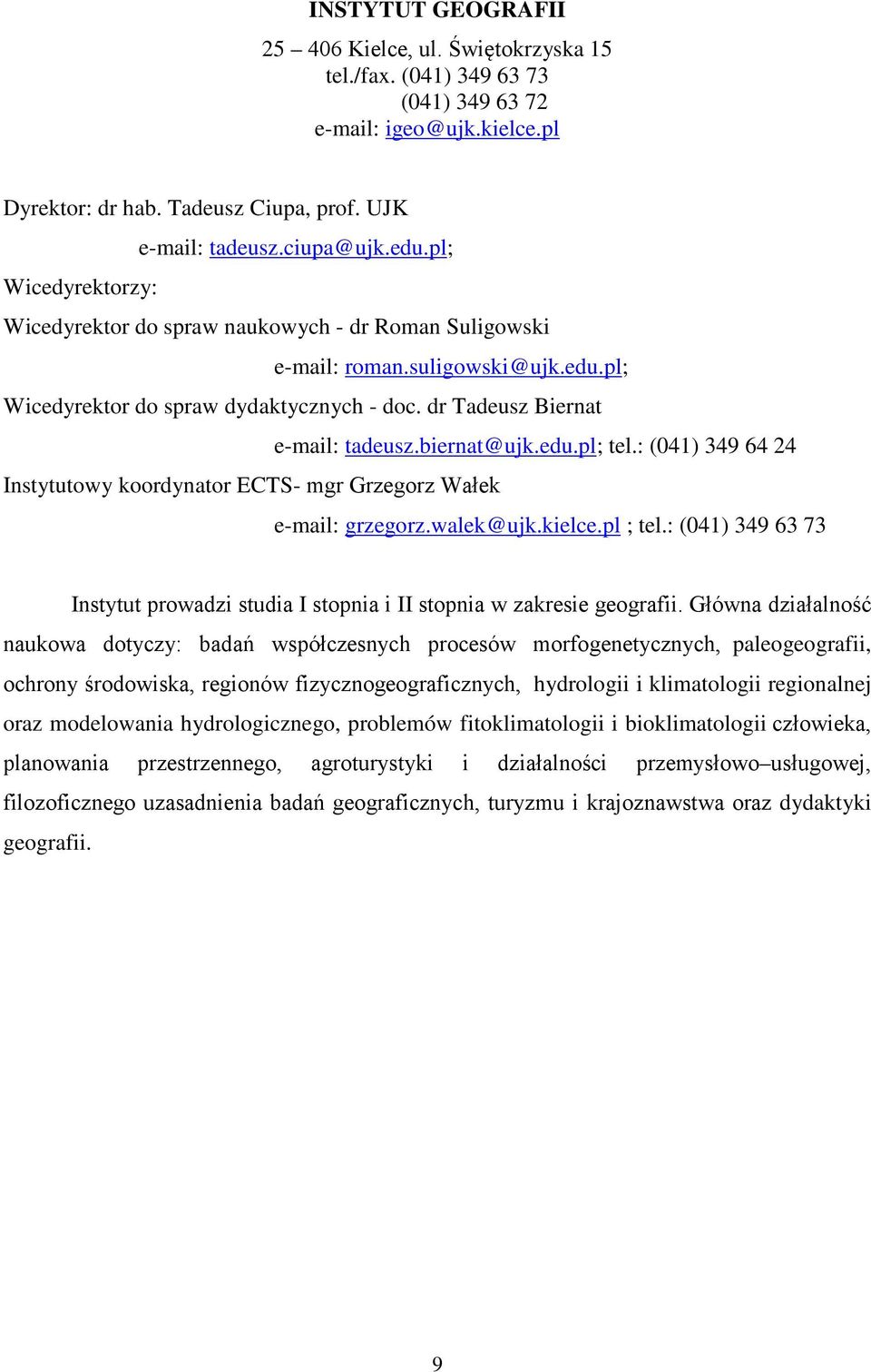 biernat@ujk.edu.pl; tel.: (041) 349 64 24 Instytutowy koordynator ECTS- mgr Grzegorz Wałek e-mail: grzegorz.walek@ujk.kielce.pl ; tel.