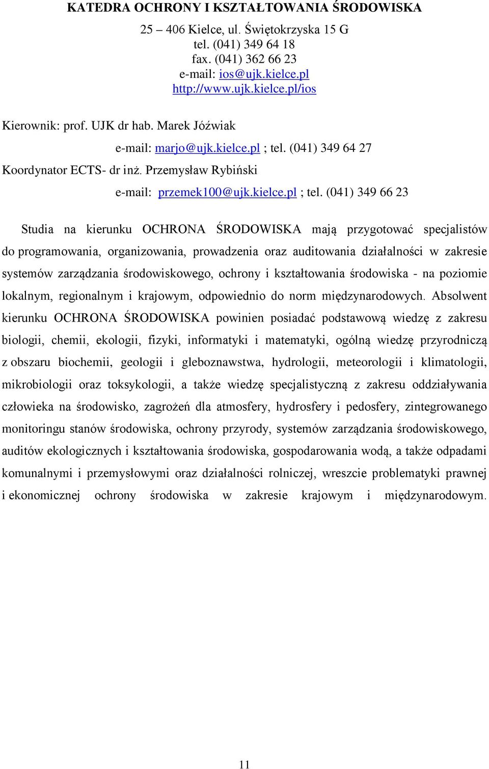 (041) 349 64 27 Koordynator ECTS- dr inż. Przemysław Rybiński e-mail: przemek100@ujk.kielce.pl ; tel.