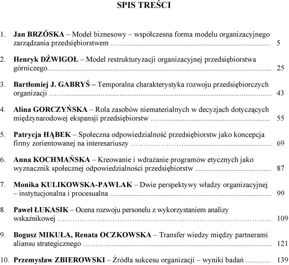 Alina GORCZYŃSKA Rola zasobów niematerialnych w decyzjach dotyczących międzynarodowej ekspansji przedsiębiorstw... 55 5.