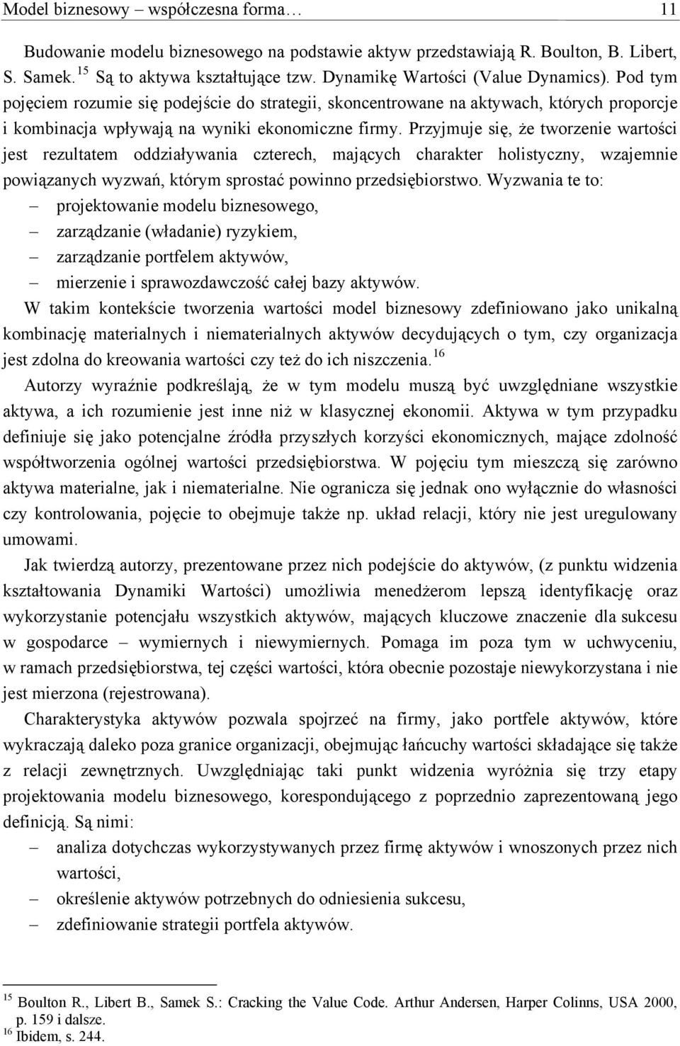 Przyjmuje się, że tworzenie wartości jest rezultatem oddziaływania czterech, mających charakter holistyczny, wzajemnie powiązanych wyzwań, którym sprostać powinno przedsiębiorstwo.