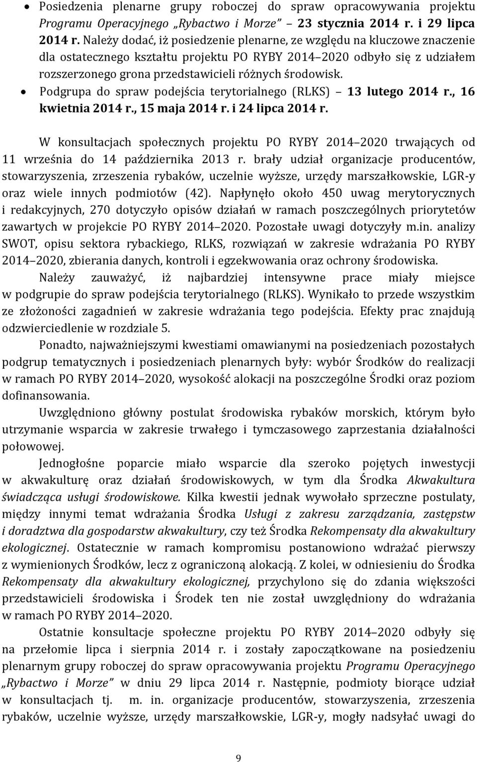 środowisk. Podgrupa do spraw podejścia terytorialnego (RLKS) 13 lutego 2014 r., 16 kwietnia 2014 r., 15 maja 2014 r. i 24 lipca 2014 r.