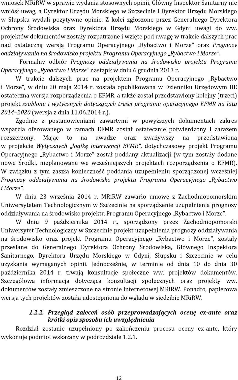 projektów dokumentów zostały rozpatrzone i wzięte pod uwagę w trakcie dalszych prac nad ostateczną wersją Programu Operacyjnego Rybactwo i Morze oraz Prognozy oddziaływania na środowisko projektu