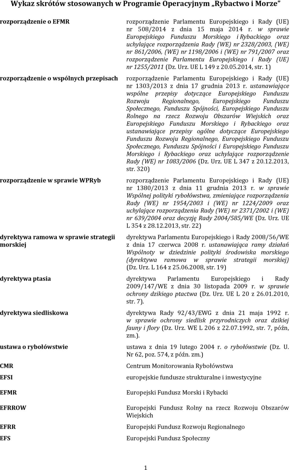 w sprawie Europejskiego Funduszu Morskiego i Rybackiego oraz uchylające rozporządzenia Rady (WE) nr 2328/2003, (WE) nr 861/2006, (WE) nr 1198/2006 i (WE) nr 791/2007 oraz rozporządzenie Parlamentu