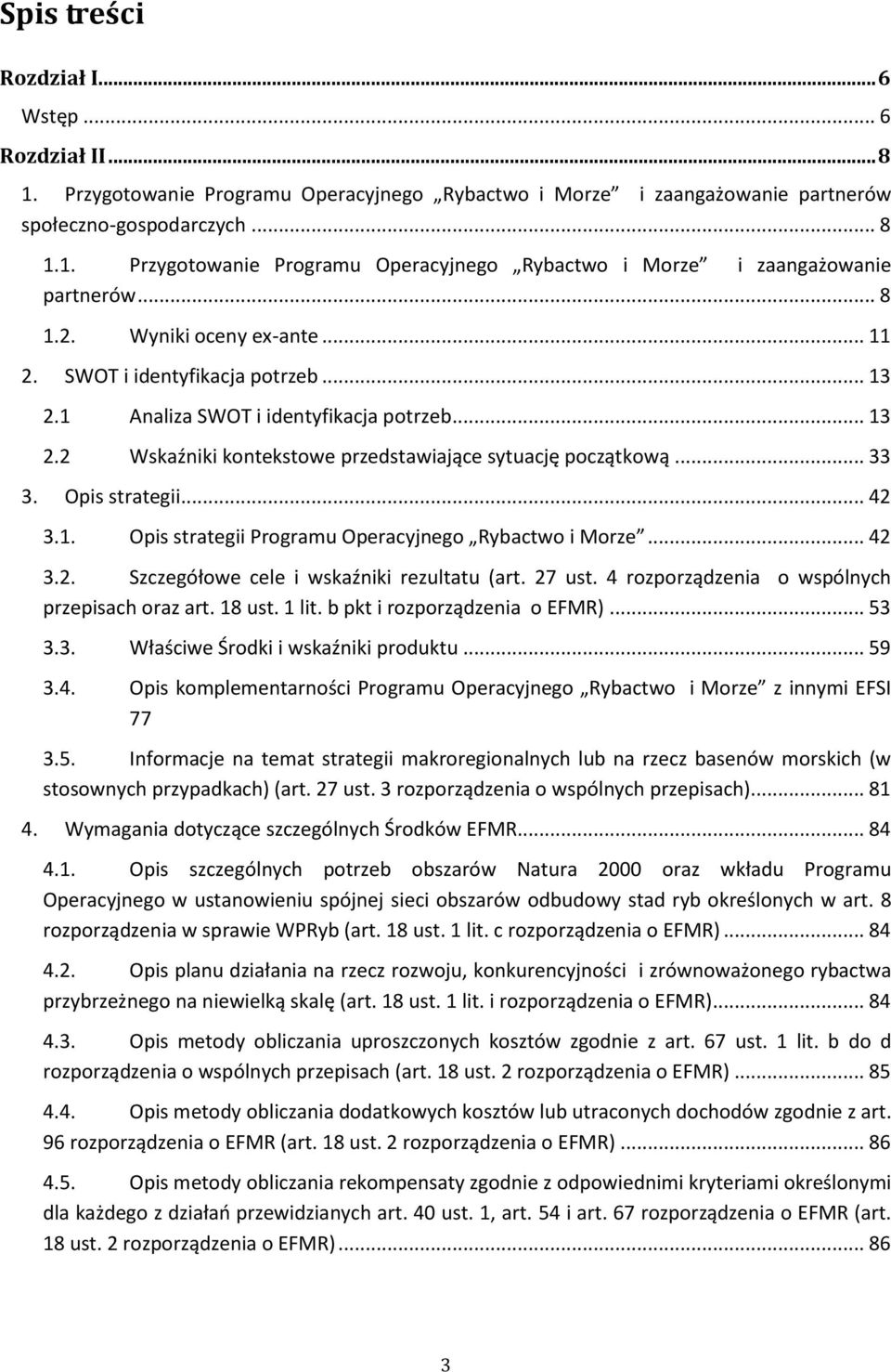 .. 42 3.1. Opis strategii Programu Operacyjnego Rybactwo i Morze... 42 3.2. Szczegółowe cele i wskaźniki rezultatu (art. 27 ust. 4 rozporządzenia o wspólnych przepisach oraz art. 18 ust. 1 lit.