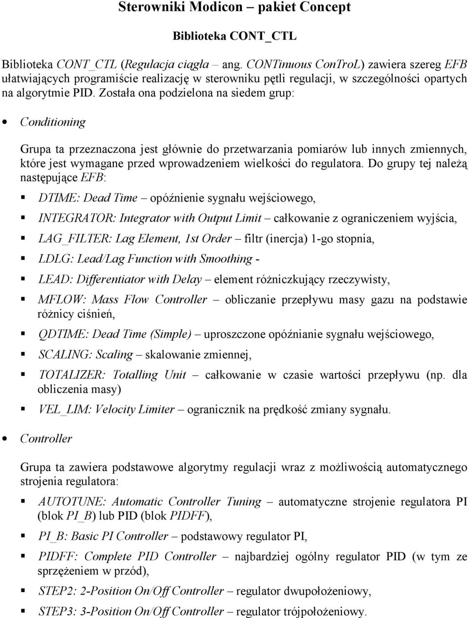 Została ona podzielona na siedem grup: Conditioning Grupa ta przeznaczona jest głównie do przetwarzania pomiarów lub innych zmiennych, które jest wymagane przed wprowadzeniem wielkości do regulatora.