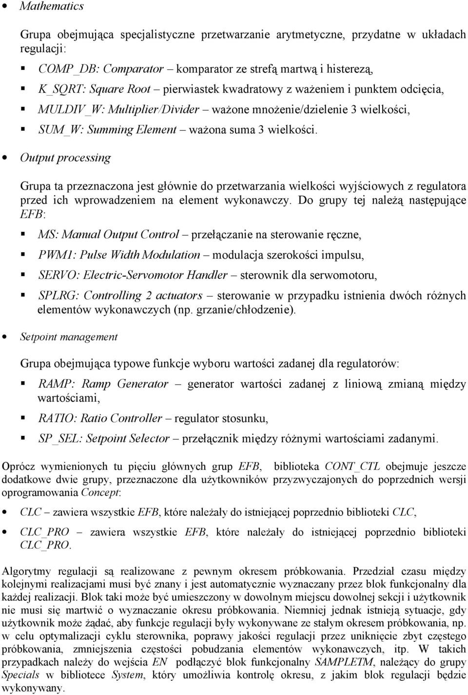 Output processing Grupa ta przeznaczona jest głównie do przetwarzania wielkości wyjściowych z regulatora przed ich wprowadzeniem na element wykonawczy. Do grupy tej należą następujące EFB:!