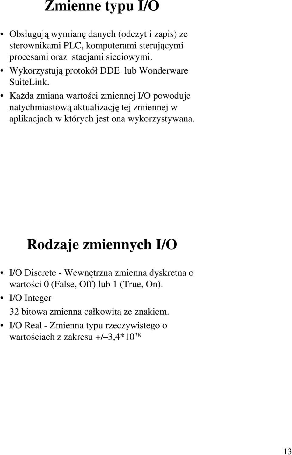 KaŜda zmiana wartości zmiennej I/O powoduje natychmiastową aktualizację tej zmiennej w aplikacjach w których jest ona wykorzystywana.