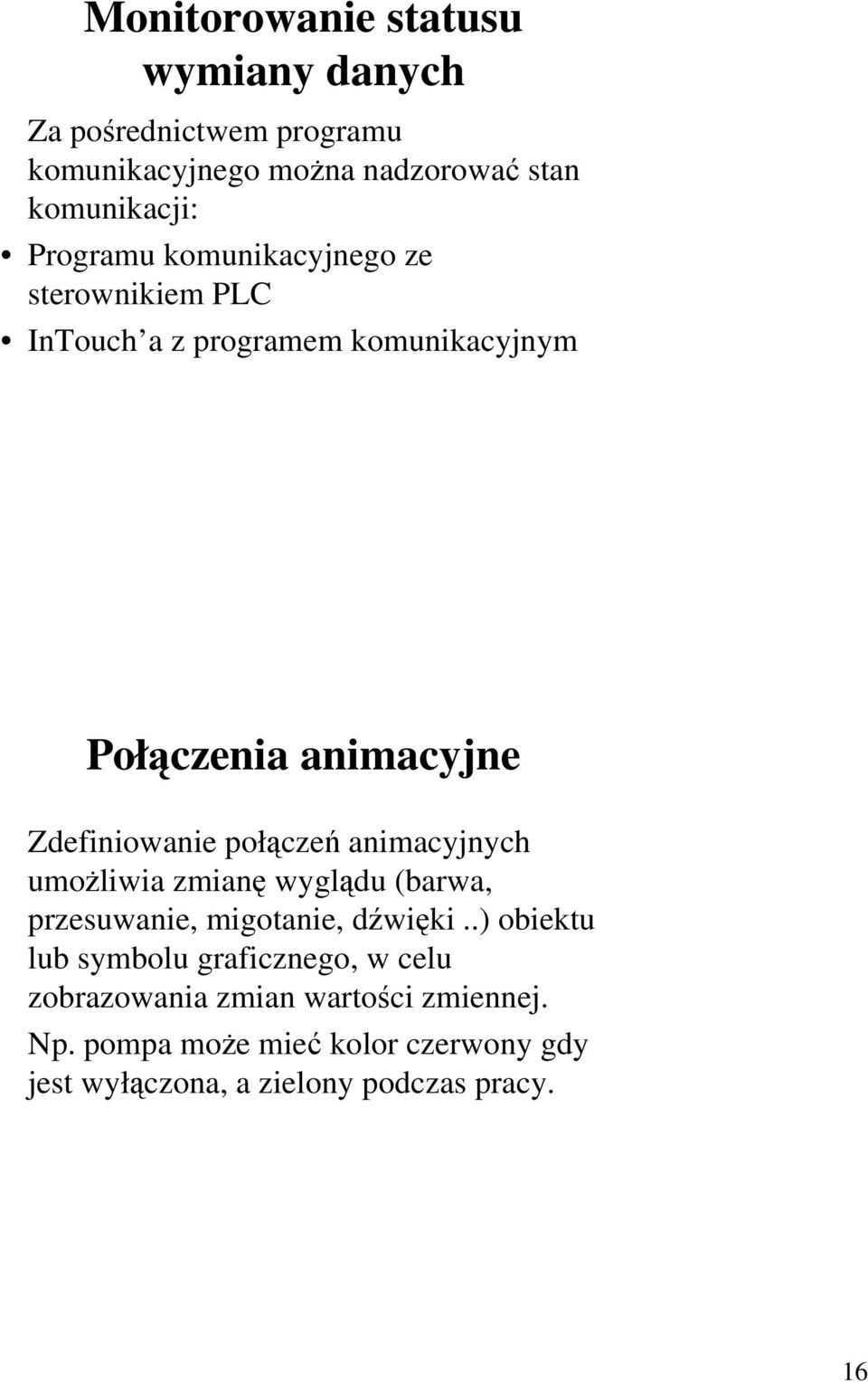 połączeń animacyjnych umoŝliwia zmianę wyglądu (barwa, przesuwanie, migotanie, dźwięki.