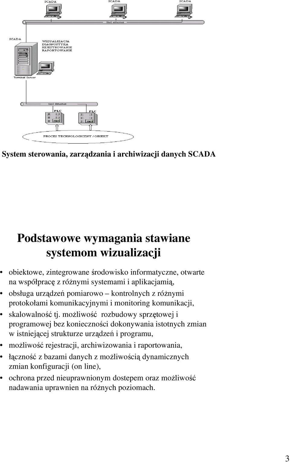 moŝliwość rozbudowy sprzętowej i programowej bez konieczności dokonywania istotnych zmian w istniejącej strukturze urządzeń i programu, moŝliwość rejestracji, archiwizowania i