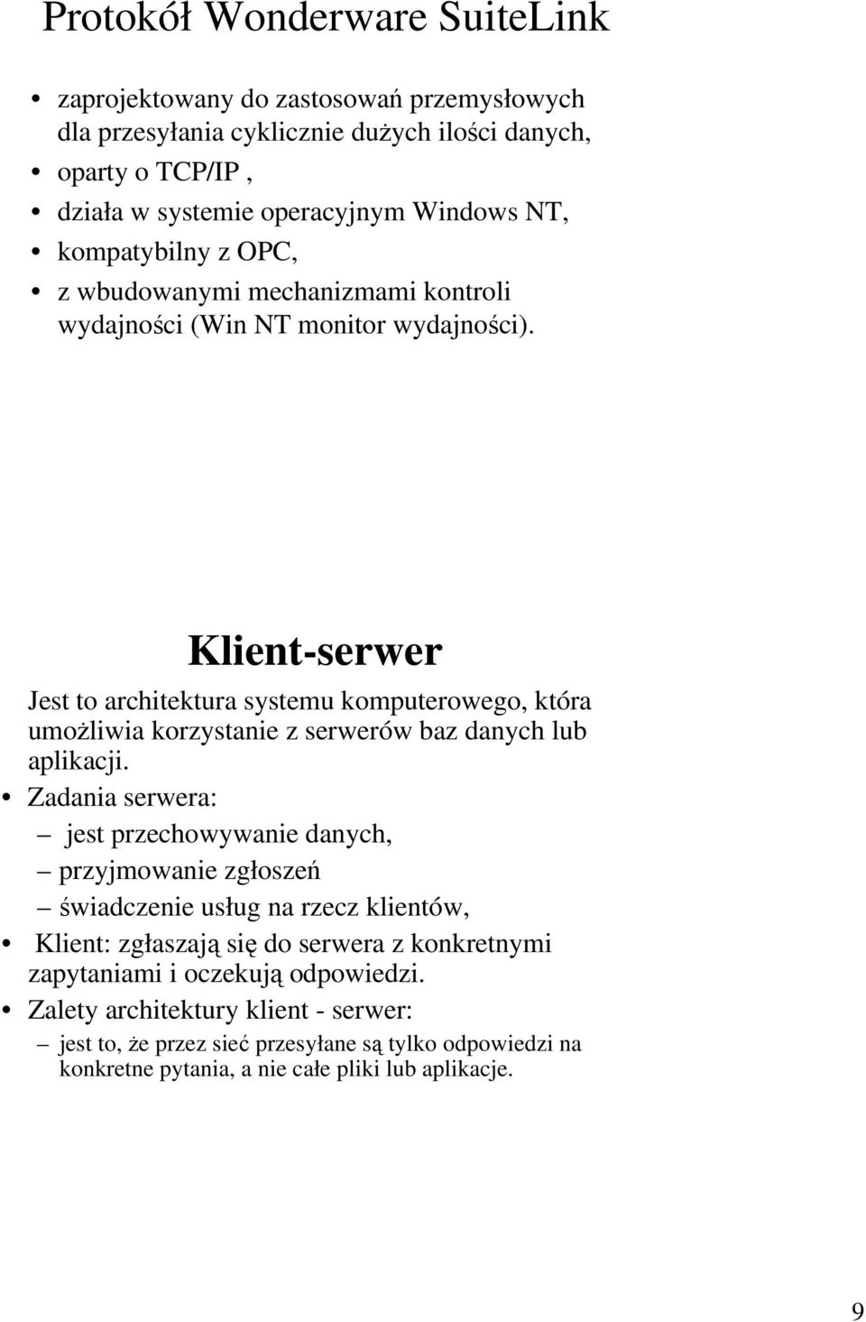 Klient-serwer Jest to architektura systemu komputerowego, która umoŝliwia korzystanie z serwerów baz danych lub aplikacji.