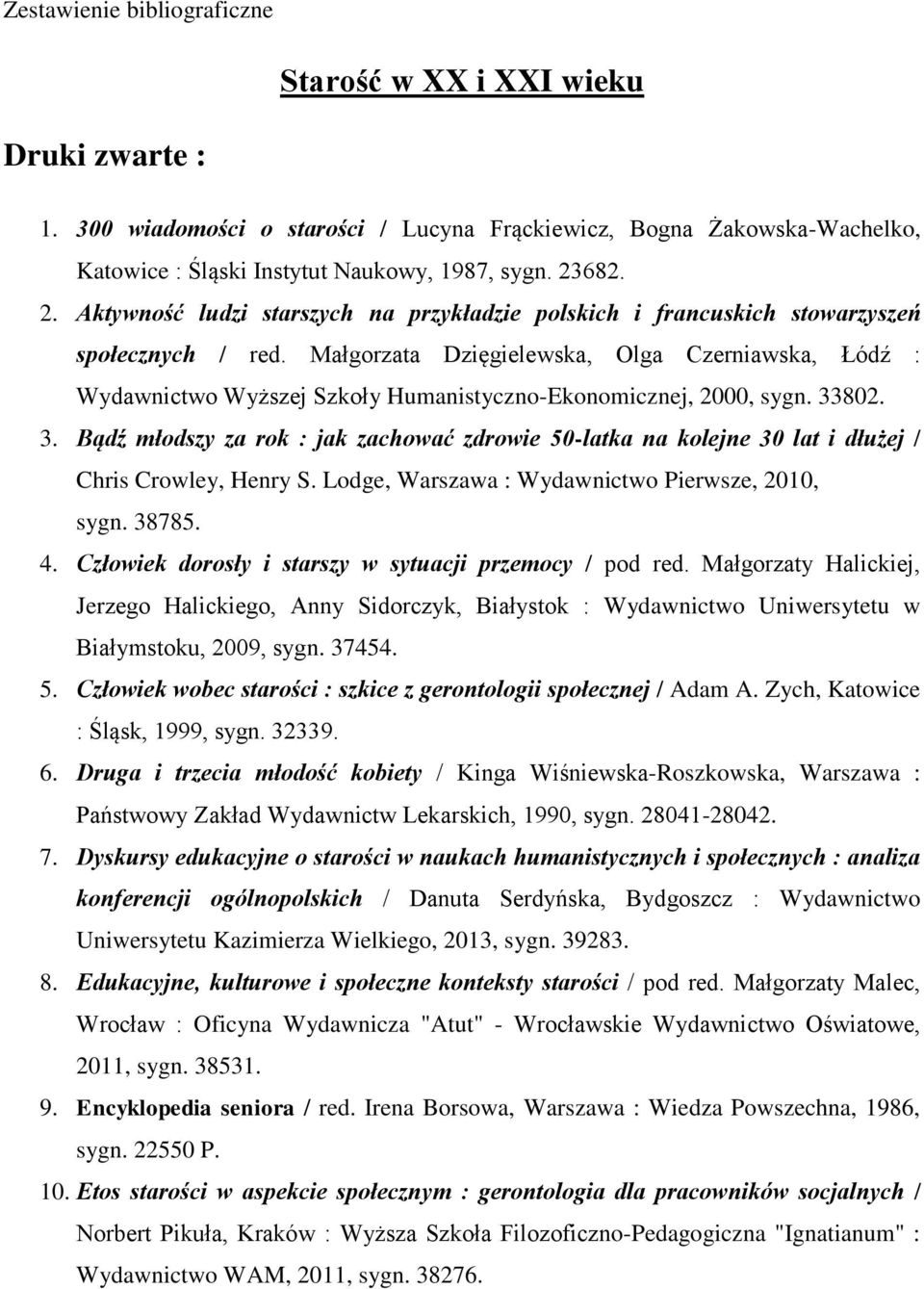 Małgorzata Dzięgielewska, Olga Czerniawska, Łódź : Wydawnictwo Wyższej Szkoły Humanistyczno-Ekonomicznej, 2000, sygn. 33
