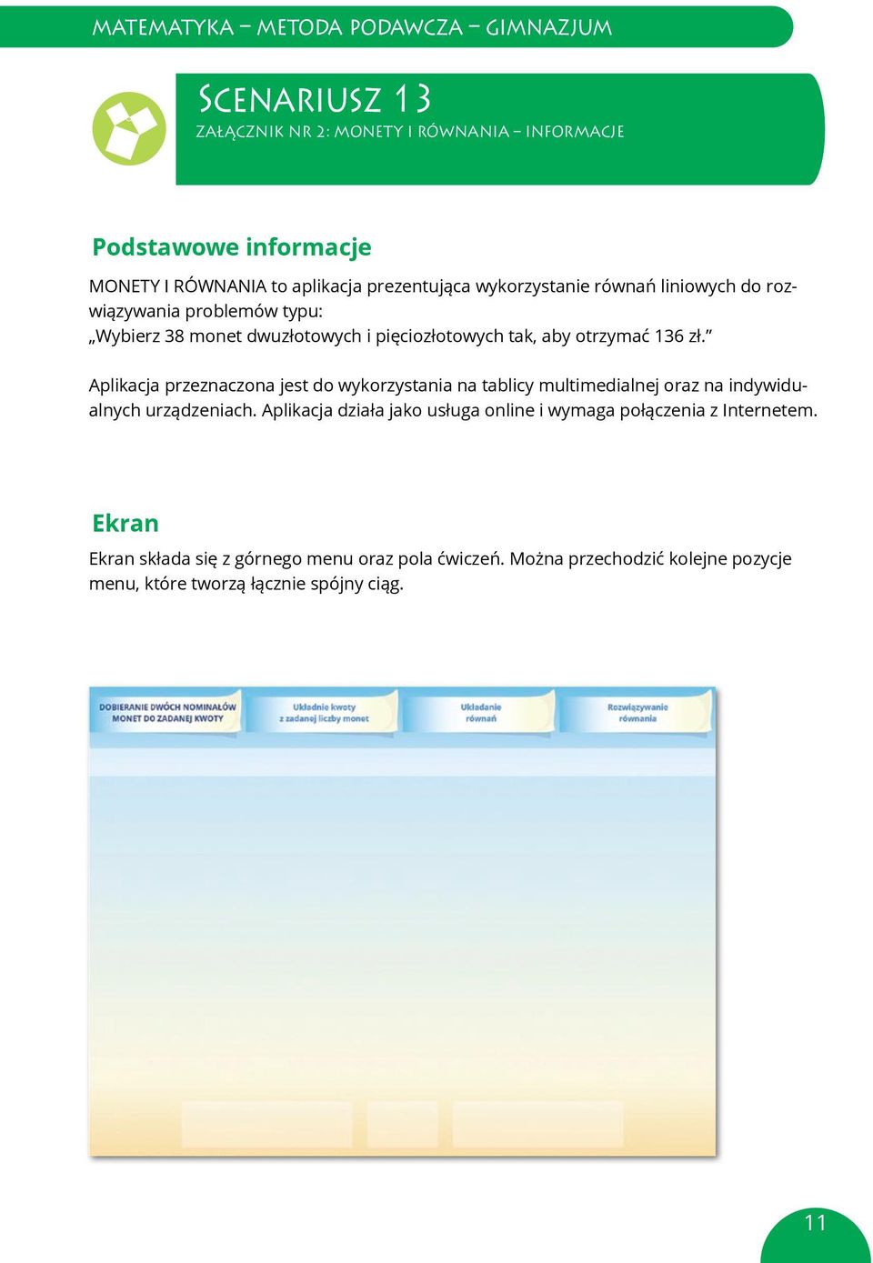 do do rozwiązywania problemów problemów typu: typu: rozwiązywania Wybierz 38 monet dwuzłotowych i pięciozłotowych tak, aby otrzymać 136 zł.