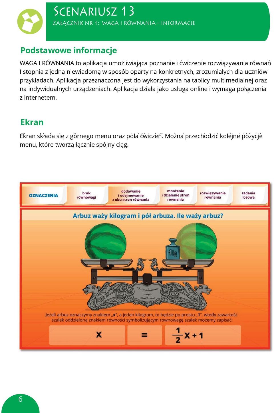 Ćwiczenie prz jest do wykorzystania ZAŁĄCZNIK załącznik nr NR 1: na WAGA interaktywna tablicy I RÓWNANIA multimedialnej waga INFORMACJE instrukcja oraz do na ćwiczenia indywidualnych urządze czenie