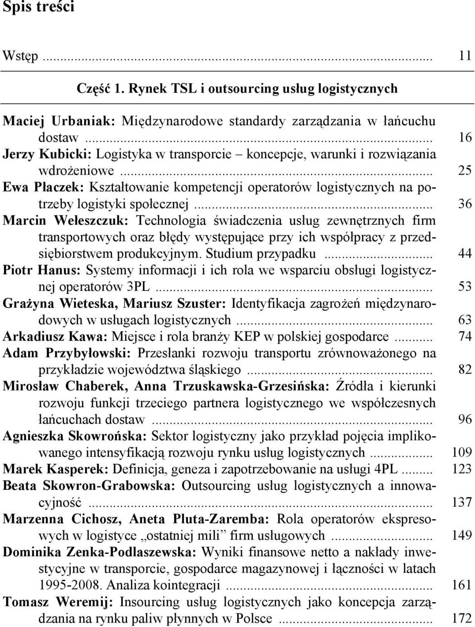 .. 36 Marcin Wełeszczuk: Technologia świadczenia usług zewnętrznych firm transportowych oraz błędy występujące przy ich współpracy z przedsiębiorstwem produkcyjnym. Studium przypadku.