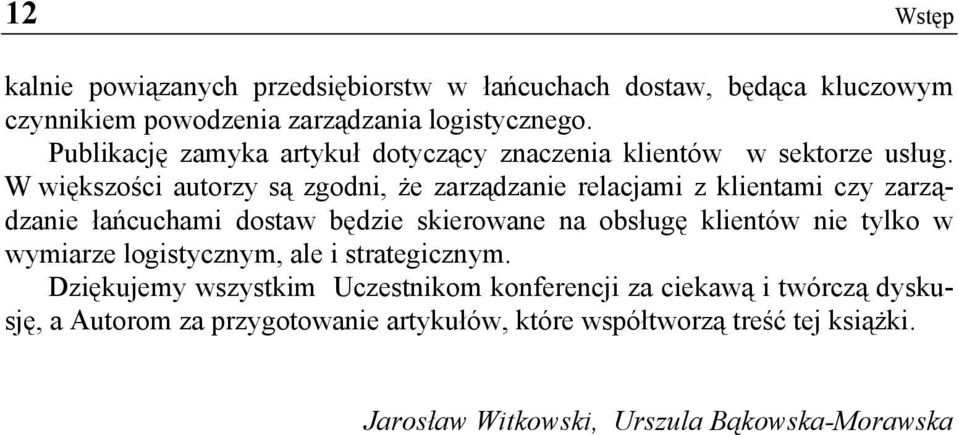 W większości autorzy są zgodni, że zarządzanie relacjami z klientami czy zarządzanie łańcuchami dostaw będzie skierowane na obsługę klientów nie