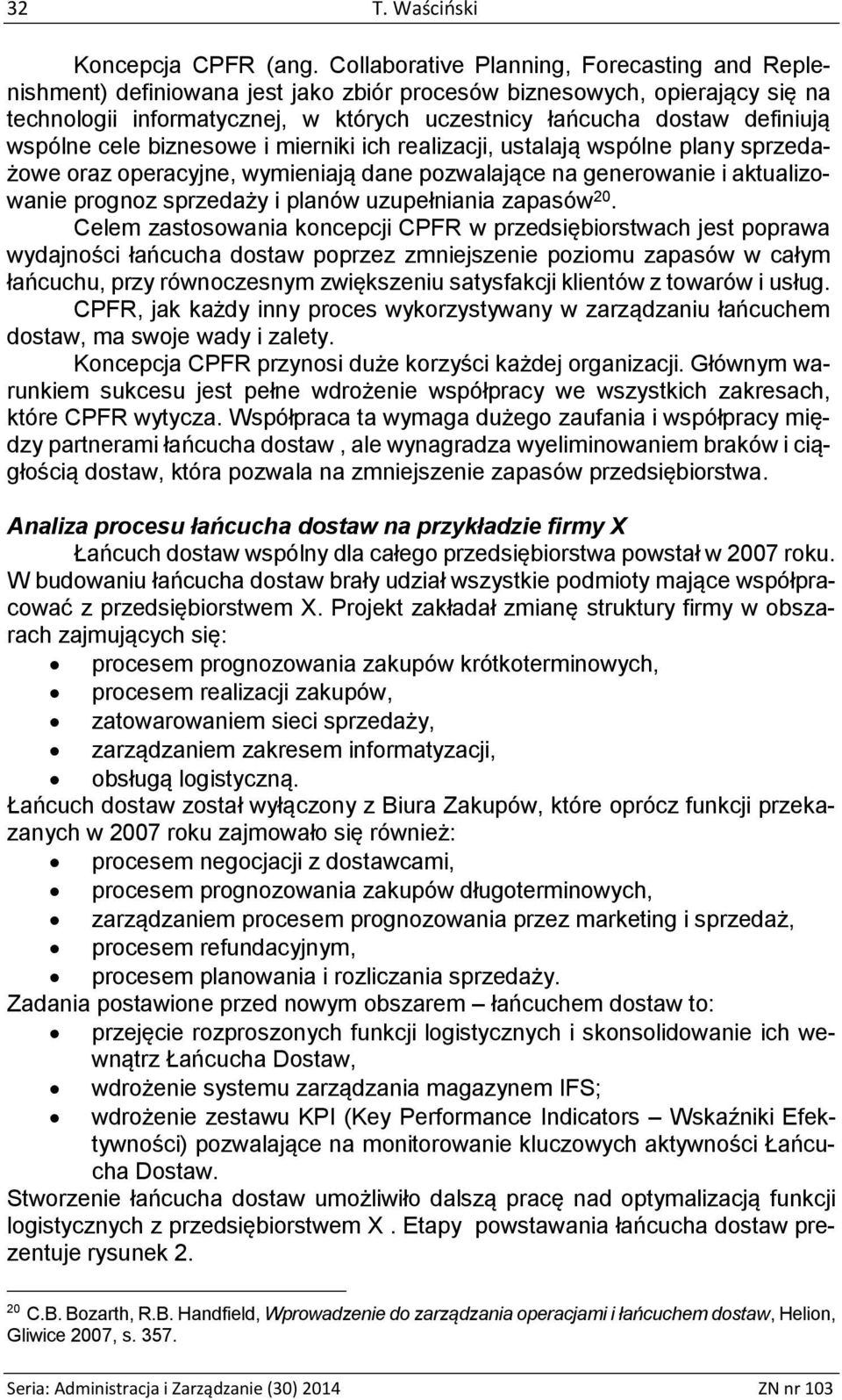 wspólne cele biznesowe i mierniki ich realizacji, ustalają wspólne plany sprzedażowe oraz operacyjne, wymieniają dane pozwalające na generowanie i aktualizowanie prognoz sprzedaży i planów