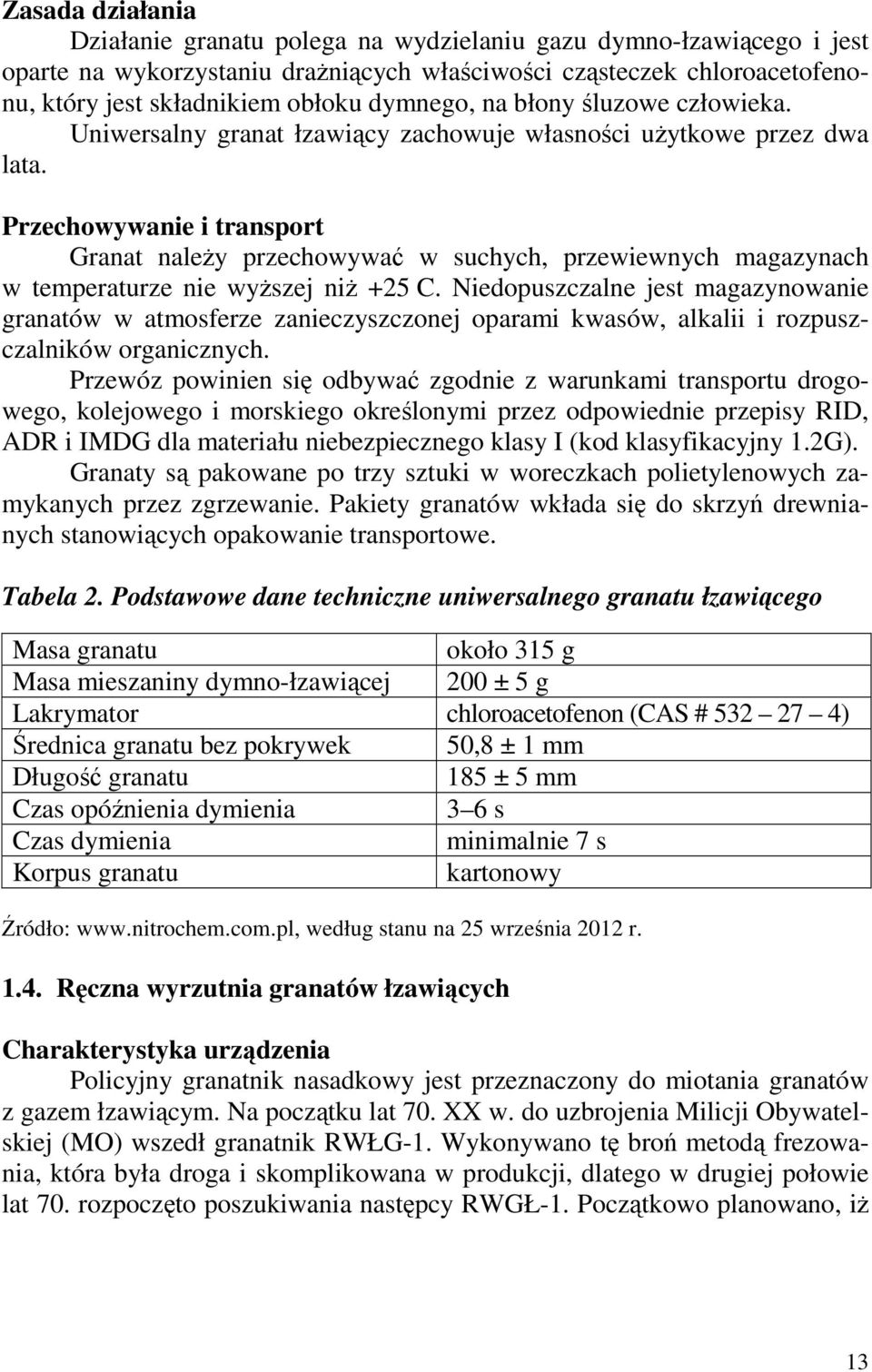 Przechowywanie i transport Granat należy przechowywać w suchych, przewiewnych magazynach w temperaturze nie wyższej niż +25 C.