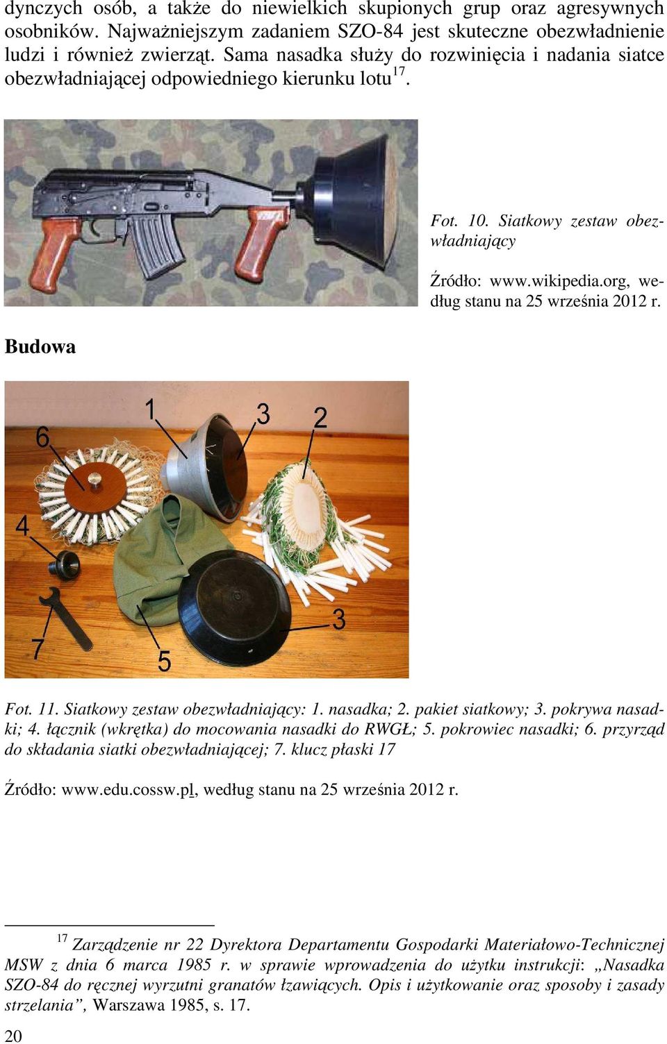 org, według stanu na 25 września 2012 r. Fot. 11. Siatkowy zestaw obezwładniający: 1. nasadka; 2. pakiet siatkowy; 3. pokrywa nasadki; 4. łącznik (wkrętka) do mocowania nasadki do RWGŁ; 5.