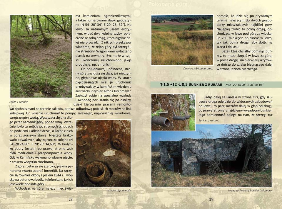 Wagonikami wytaczano piasek na zewnątrz. Być może w części ukończonej uruchomiono jakąś produkcję, np. amunicji.