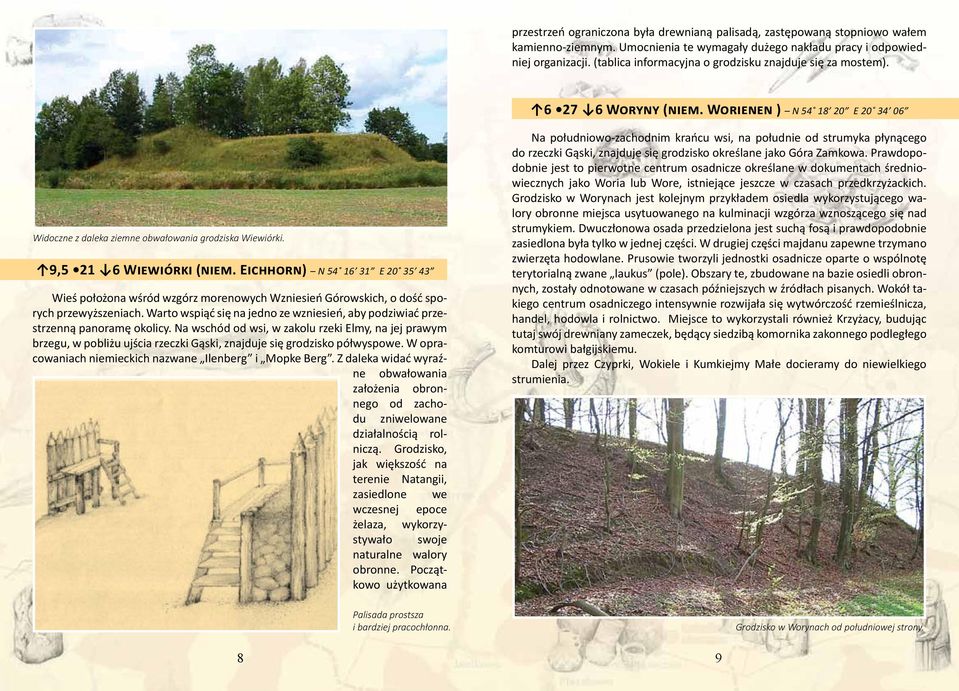 Eichhorn) N 54 16 31 E 20 35 43 Wieś położona wśród wzgórz morenowych Wzniesień Górowskich, o dość sporych przewyższeniach.