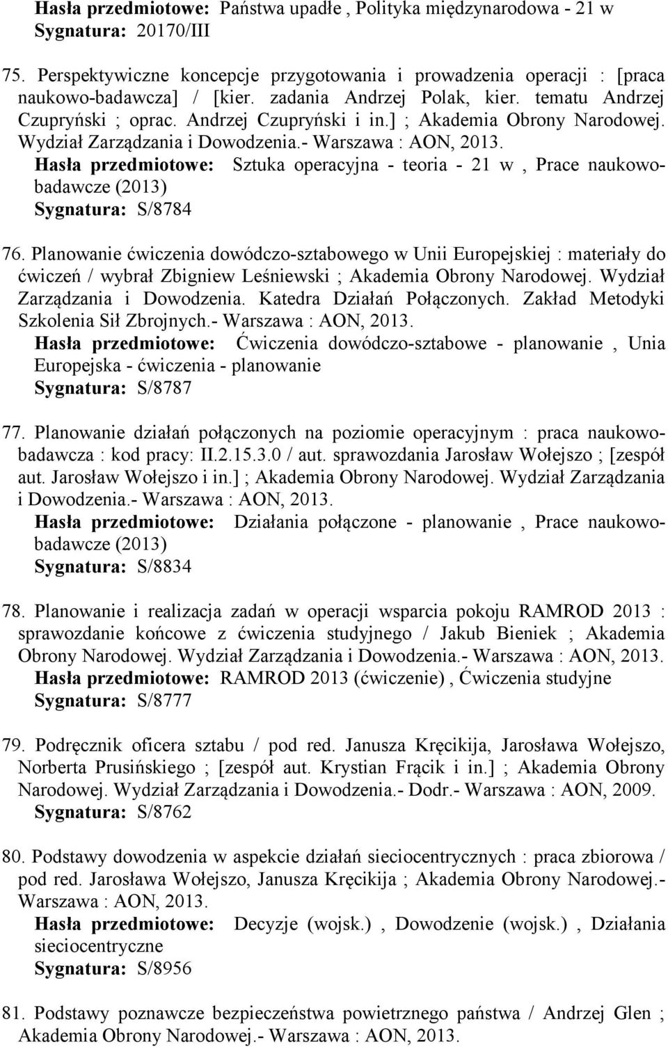 Hasła przedmiotowe: Sztuka operacyjna - teoria - 21 w, Prace naukowobadawcze (2013) Sygnatura: S/8784 76.