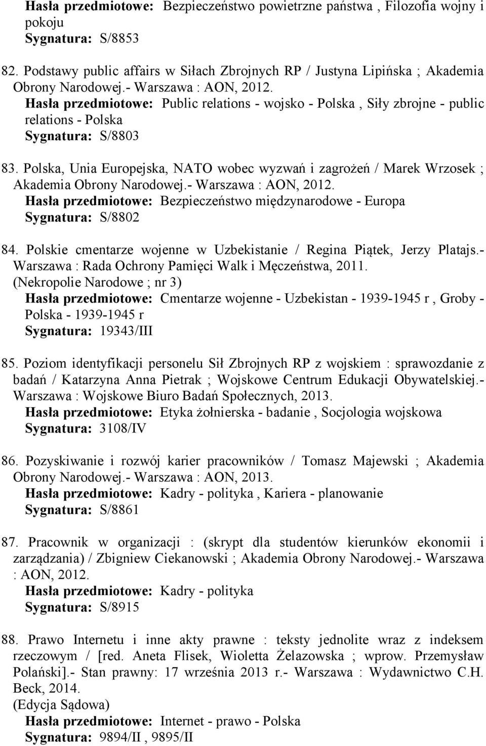 Polska, Unia Europejska, NATO wobec wyzwań i zagrożeń / Marek Wrzosek ; Akademia Obrony Narodowej.- Warszawa : AON, 2012.