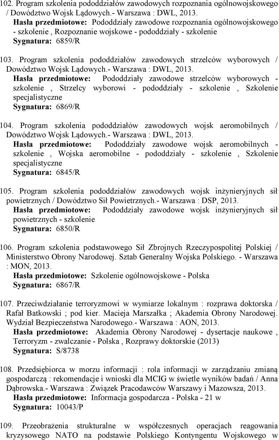 Program szkolenia pododdziałów zawodowych strzelców wyborowych / Dowództwo Wojsk Lądowych.- Warszawa : DWL, 2013.