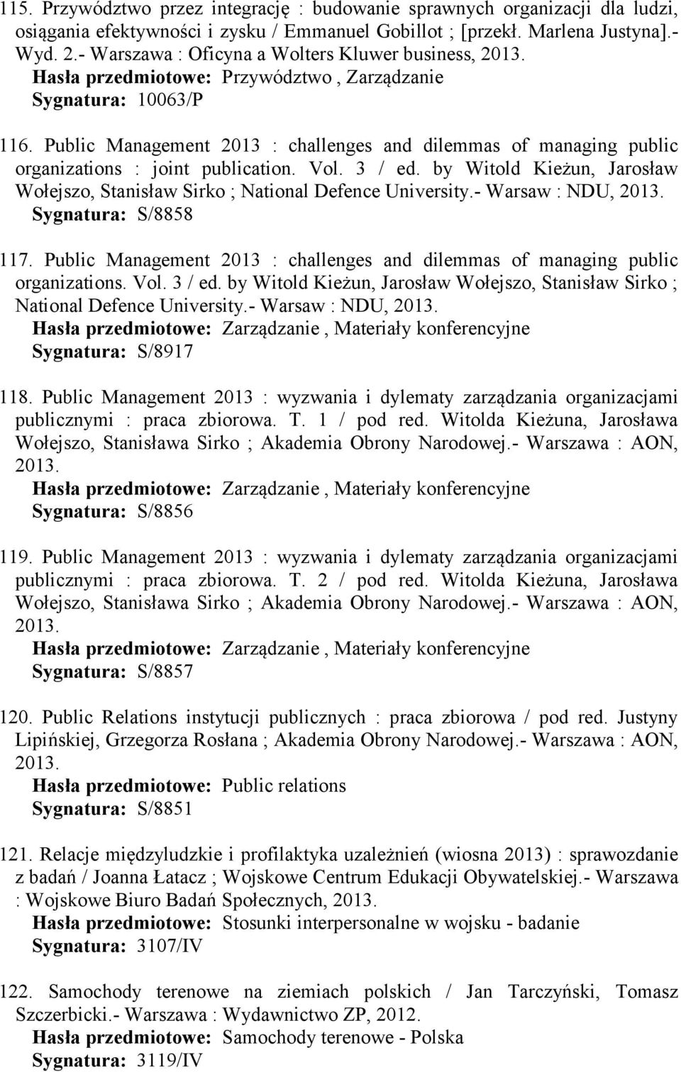 Public Management 2013 : challenges and dilemmas of managing public organizations : joint publication. Vol. 3 / ed. by Witold Kieżun, Jarosław Wołejszo, Stanisław Sirko ; National Defence University.