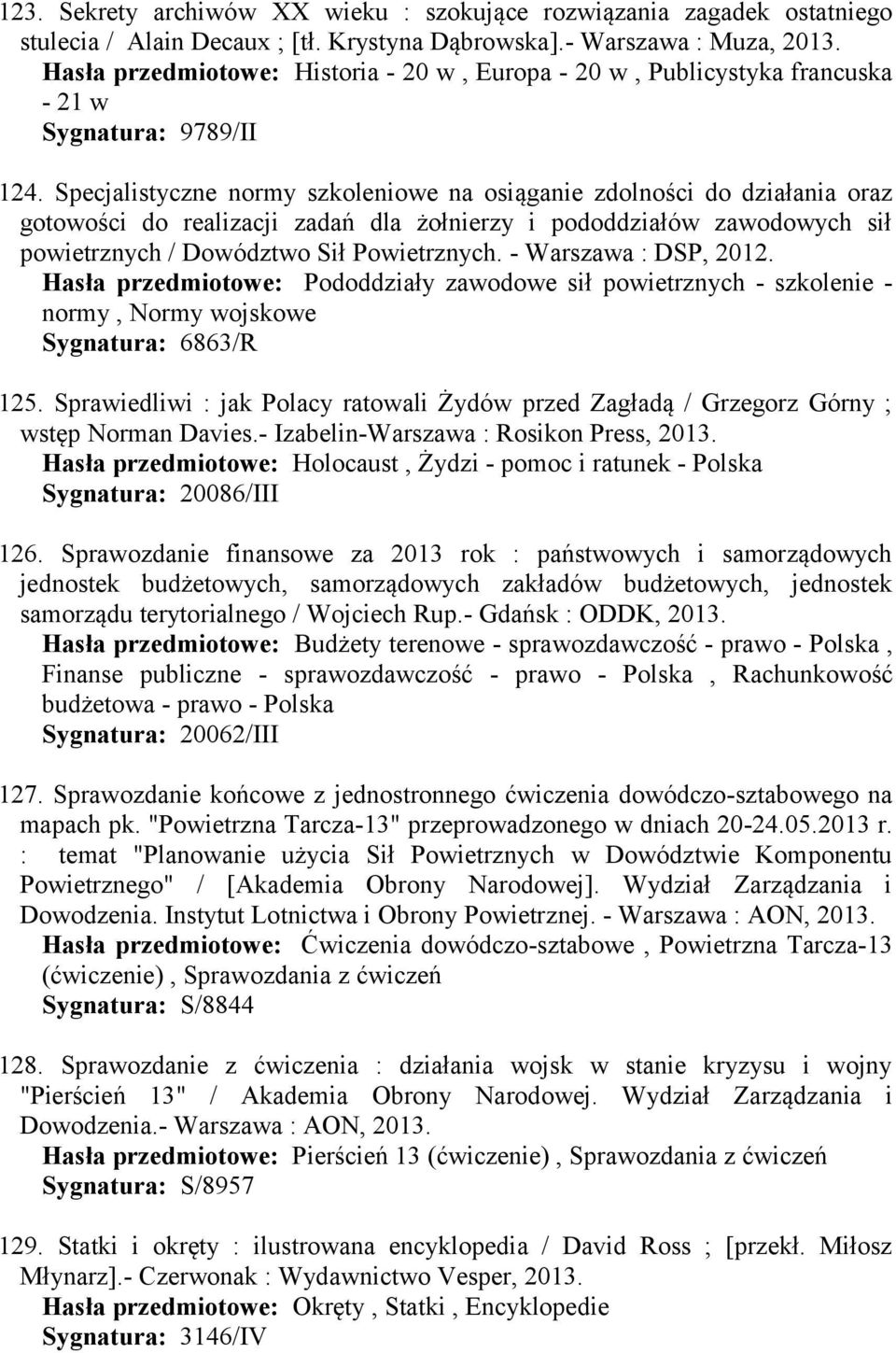 Specjalistyczne normy szkoleniowe na osiąganie zdolności do działania oraz gotowości do realizacji zadań dla żołnierzy i pododdziałów zawodowych sił powietrznych / Dowództwo Sił Powietrznych.