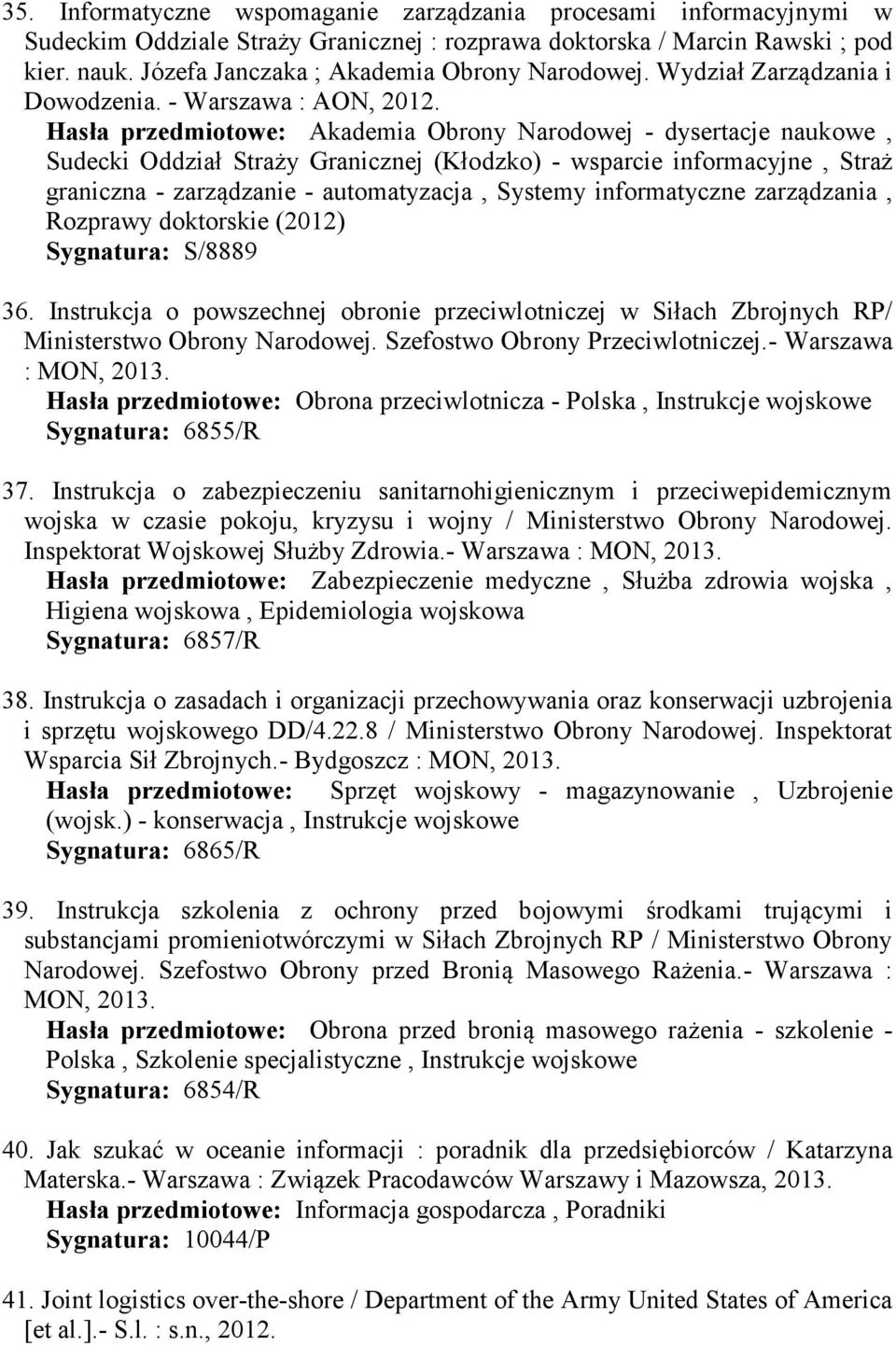 Sudecki Oddział Straży Granicznej (Kłodzko) - wsparcie informacyjne, Straż graniczna - zarządzanie - automatyzacja, Systemy informatyczne zarządzania, Rozprawy doktorskie (2012) Sygnatura: S/8889 36.