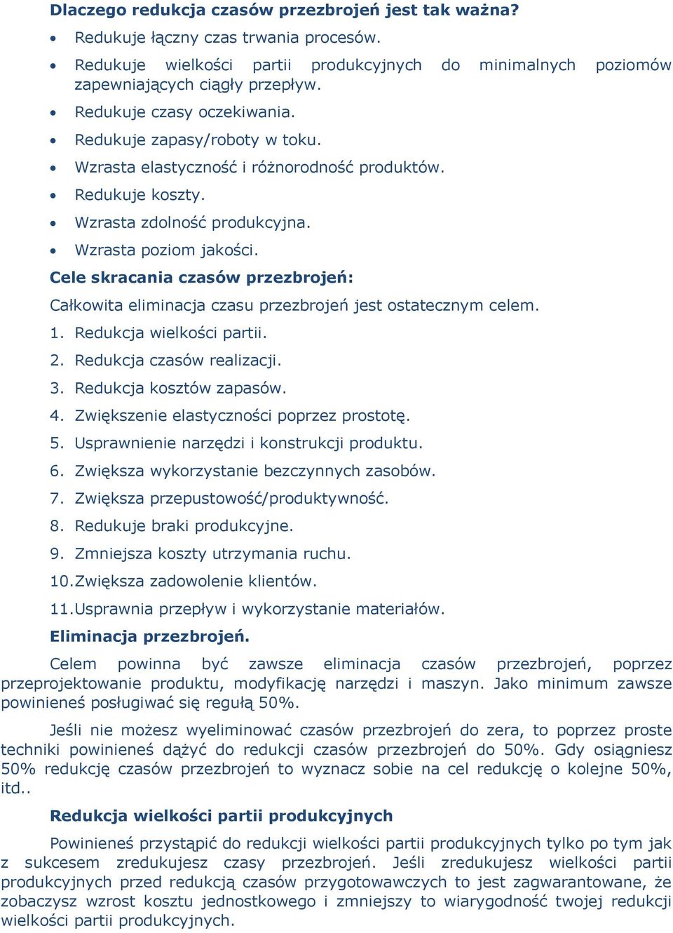 Cele skracania czasów przezbrojeń: Całkowita eliminacja czasu przezbrojeń jest ostatecznym celem. 1. Redukcja wielkości partii. 2. Redukcja czasów realizacji. 3. Redukcja kosztów zapasów. 4.