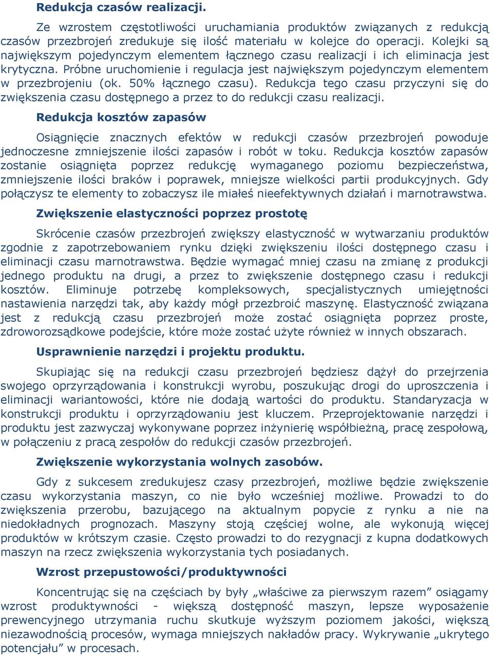 50% łącznego czasu). Redukcja tego czasu przyczyni się do zwiększenia czasu dostępnego a przez to do redukcji czasu realizacji.