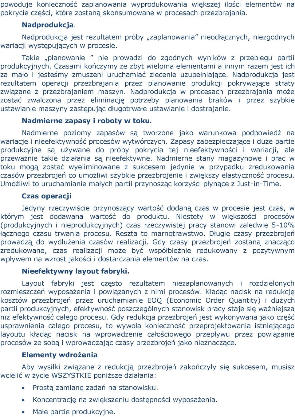 Czasami kończymy ze zbyt wieloma elementami a innym razem jest ich za mało i jesteśmy zmuszeni uruchamiać zlecenie uzupełniające.