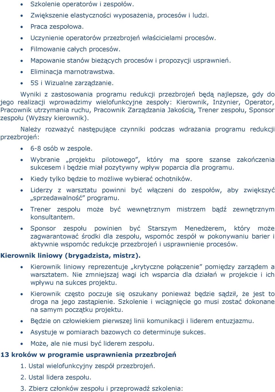 Wyniki z zastosowania programu redukcji przezbrojeń będą najlepsze, gdy do jego realizacji wprowadzimy wielofunkcyjne zespoły: Kierownik, Inżynier, Operator, Pracownik utrzymania ruchu, Pracownik