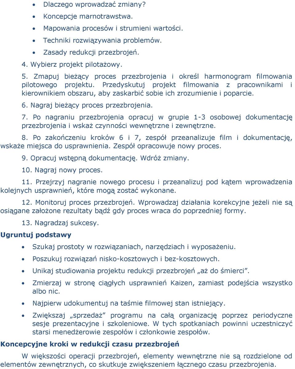 Przedyskutuj projekt filmowania z pracownikami i kierownikiem obszaru, aby zaskarbić sobie ich zrozumienie i poparcie. 6. Nagraj bieżący proces przezbrojenia. 7.